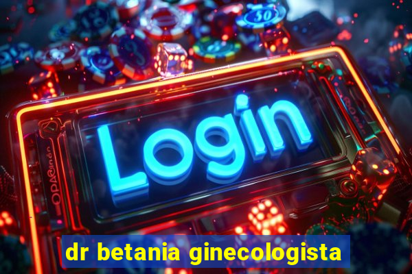 dr betania ginecologista